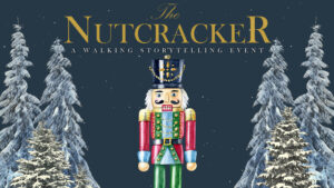 The Nutcracker A Walking Storytelling Event